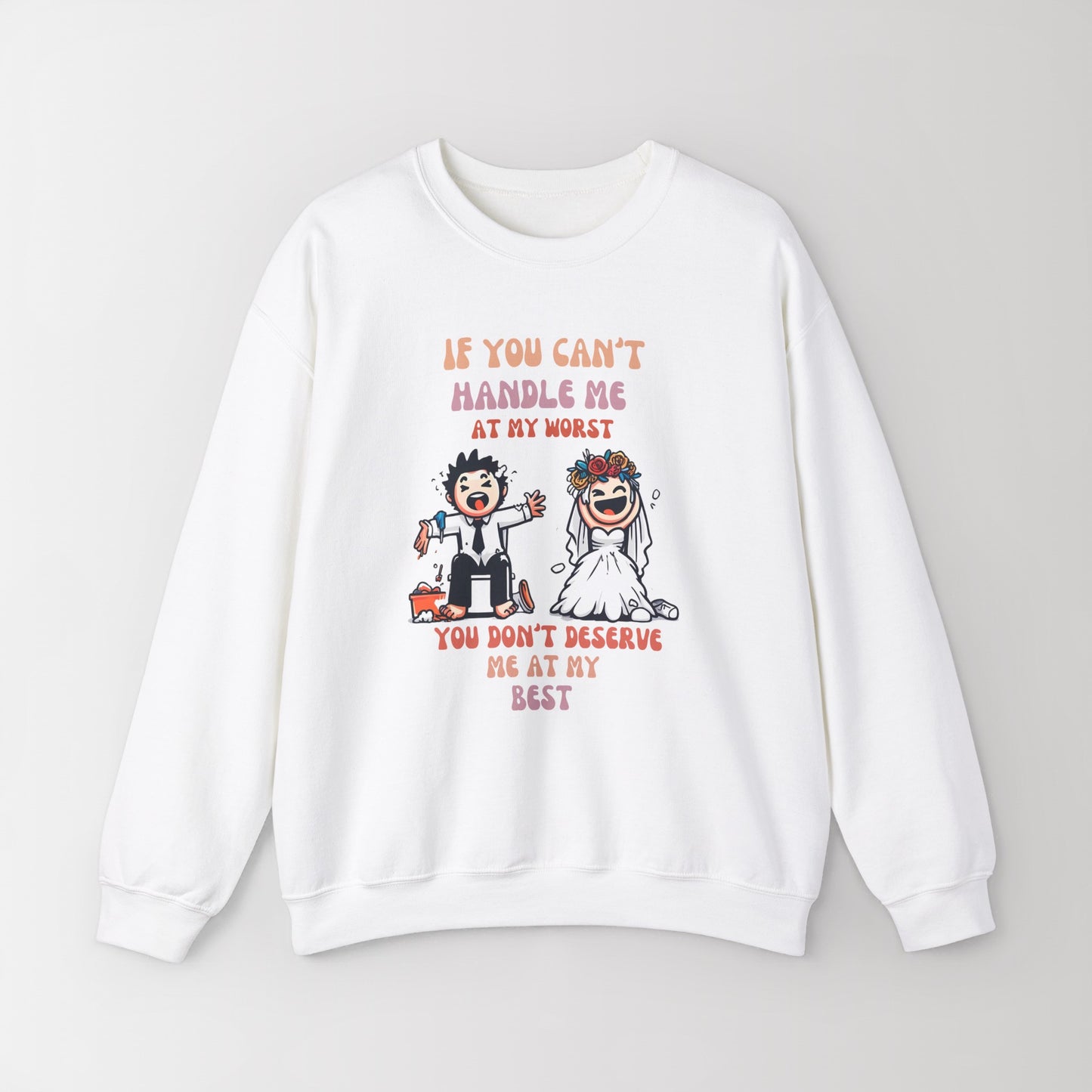 Sweat-shirt Crewneck Si tu ne peux pas me gérer au pire, tu ne me mérites pas au mieux