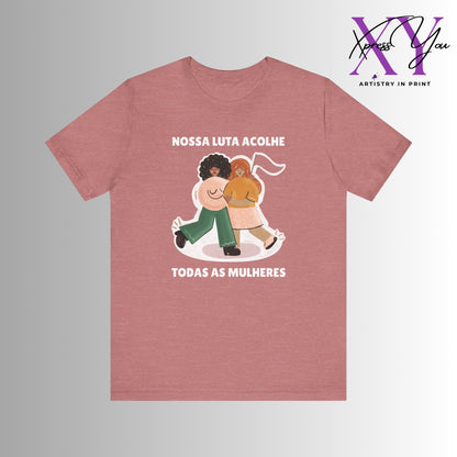 Short Sleeve Tee "Nossa Luta Acolhe Todas as Mulheres"