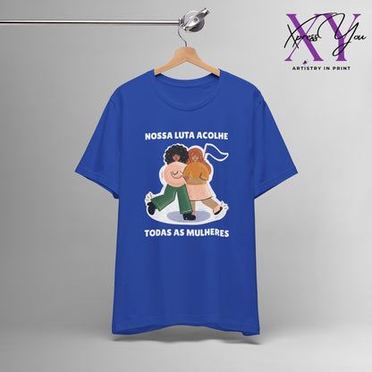 Short Sleeve Tee "Nossa Luta Acolhe Todas as Mulheres"