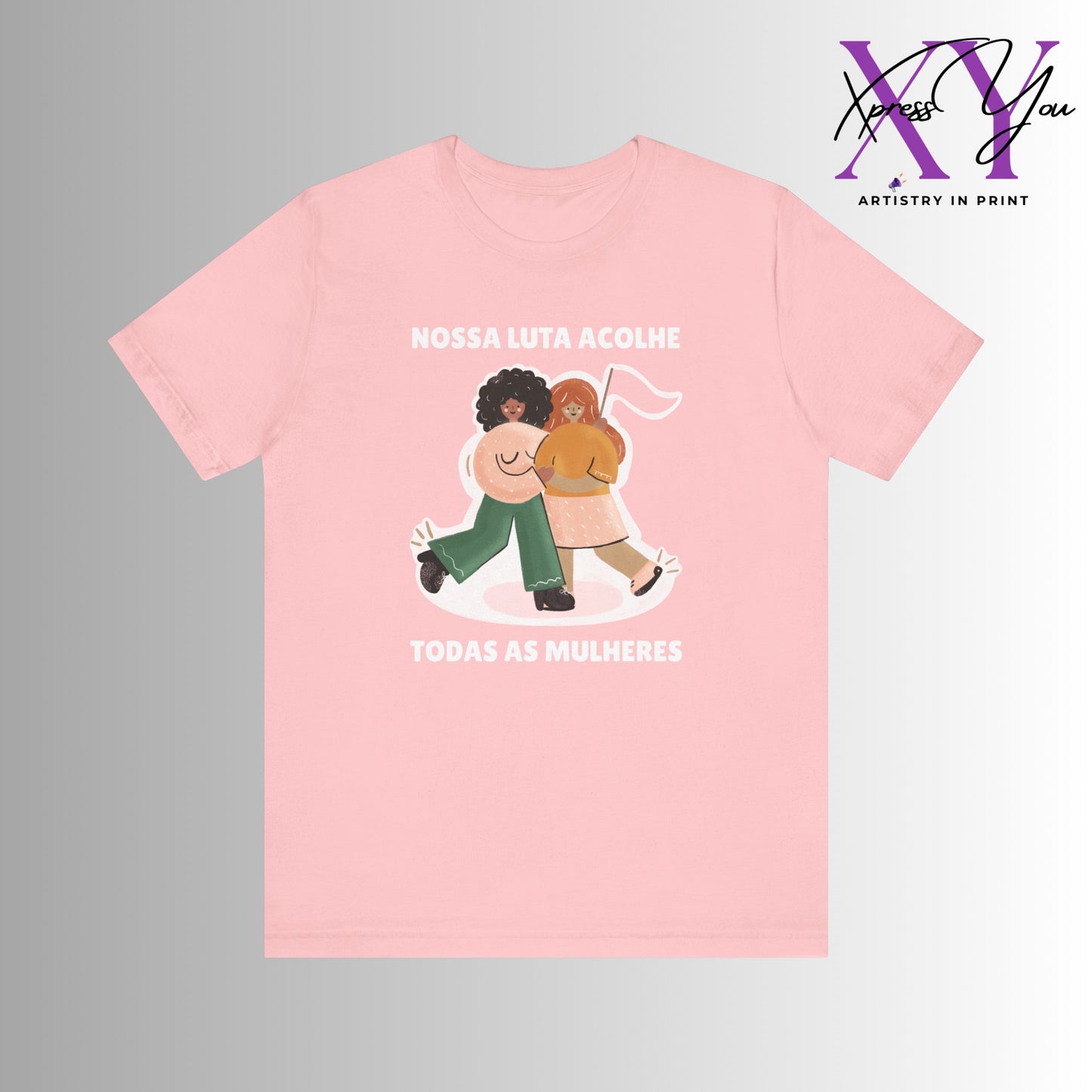 Short Sleeve Tee "Nossa Luta Acolhe Todas as Mulheres"