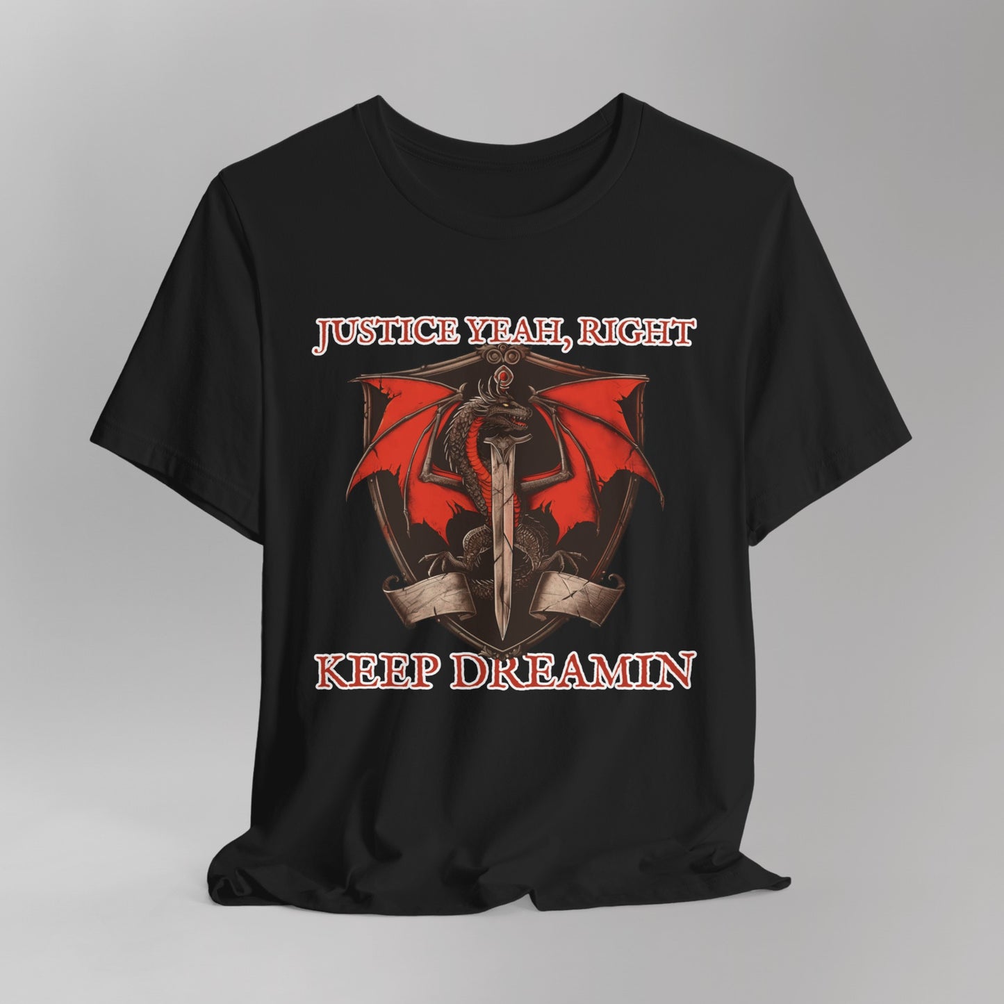 Justice Yeah, Right T-Shirt - Sarcastic Dragon Design