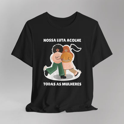 Short Sleeve Tee "Nossa Luta Acolhe Todas as Mulheres"