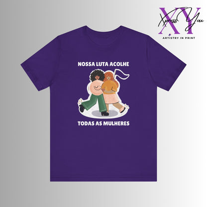 Short Sleeve Tee "Nossa Luta Acolhe Todas as Mulheres"