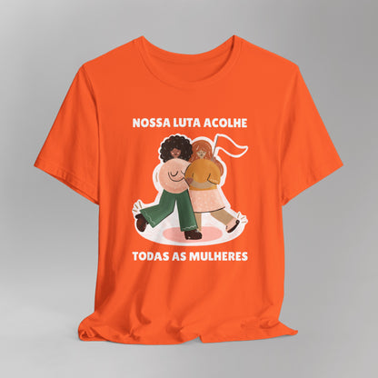 Short Sleeve Tee "Nossa Luta Acolhe Todas as Mulheres"