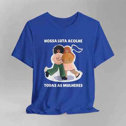 Short Sleeve Tee "Nossa Luta Acolhe Todas as Mulheres"