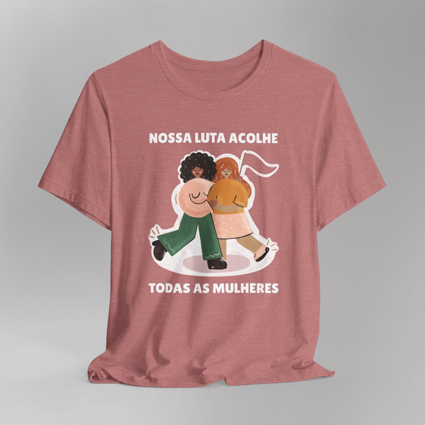 Short Sleeve Tee "Nossa Luta Acolhe Todas as Mulheres"