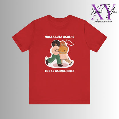 Short Sleeve Tee "Nossa Luta Acolhe Todas as Mulheres"