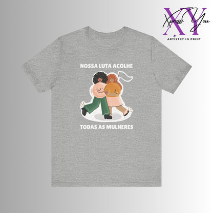 Short Sleeve Tee "Nossa Luta Acolhe Todas as Mulheres"