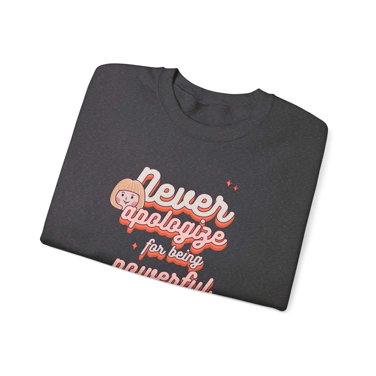 Heavy Blend Crewneck Sweatshirt "Never Apologize for Being Powerful"