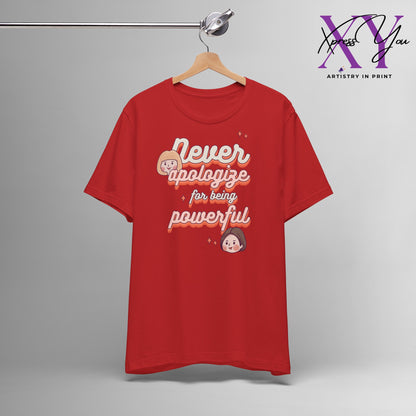 Short Sleeve Tee "Never Apologize for Being Powerful"