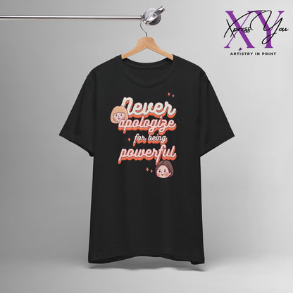 Short Sleeve Tee "Never Apologize for Being Powerful"